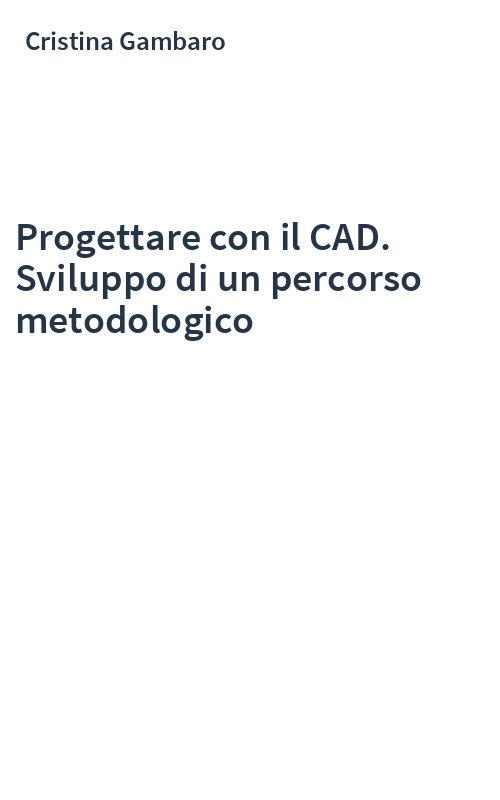 Progettare con il CAD. Sviluppo di un percorso metodologico