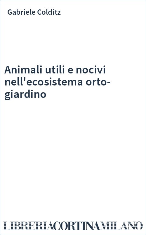 Animali utili e nocivi nell'ecosistema orto-giardino