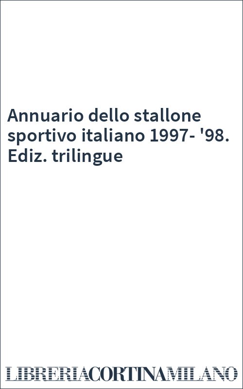 Annuario dello stallone sportivo italiano 1997-'98. Ediz. trilingue