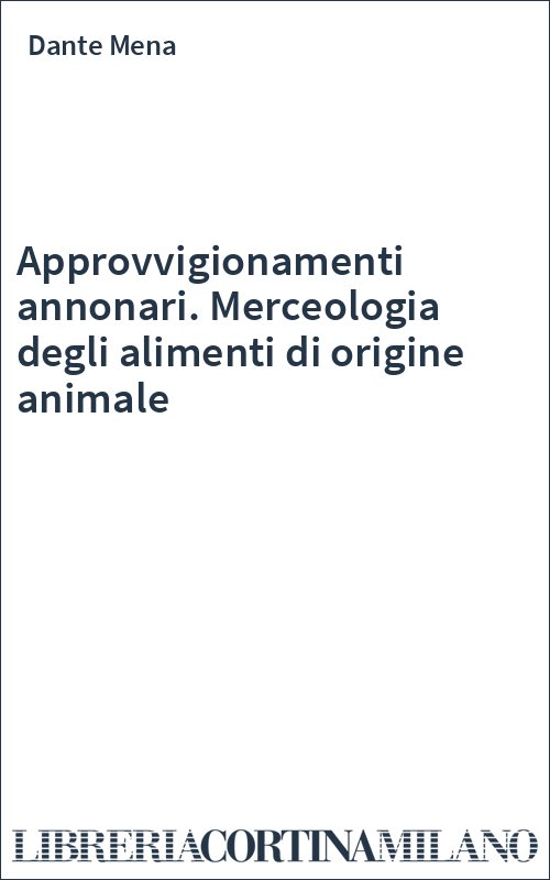 Approvvigionamenti annonari. Merceologia degli alimenti di origine animale