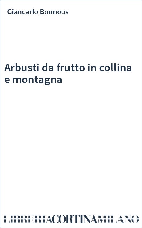 Arbusti da frutto in collina e montagna