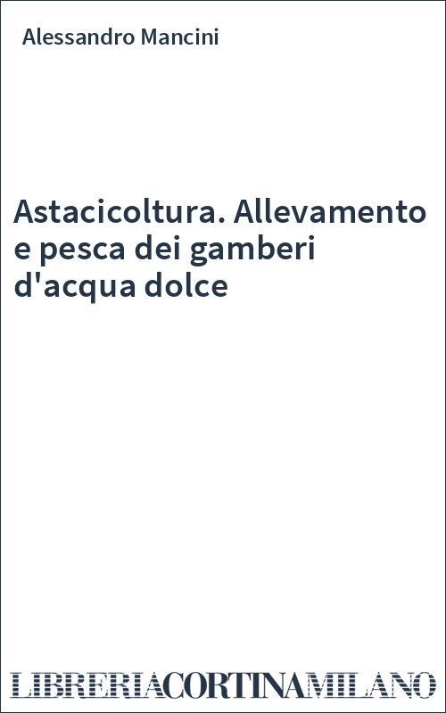 Astacicoltura. Allevamento e pesca dei gamberi d'acqua dolce