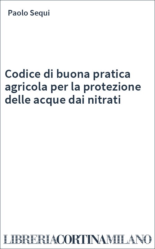 Codice di buona pratica agricola per la protezione delle acque dai nitrati