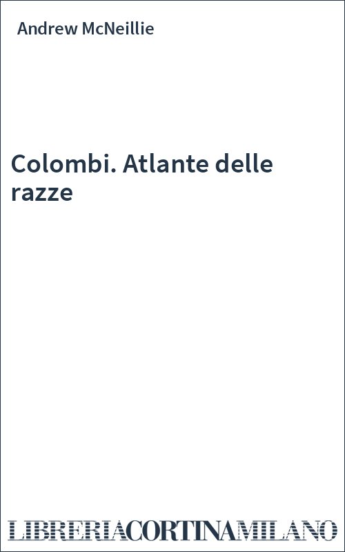 Colombi. Atlante delle razze