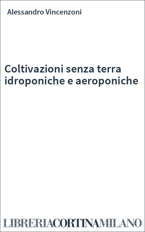 Coltivazioni senza terra idroponiche e aeroponiche