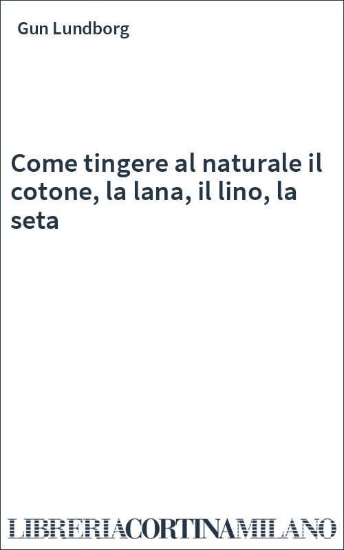 Come tingere al naturale il cotone, la lana, il lino, la seta