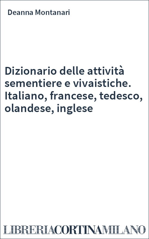 Dizionario delle attività sementiere e vivaistiche. Italiano, francese, tedesco, olandese, inglese