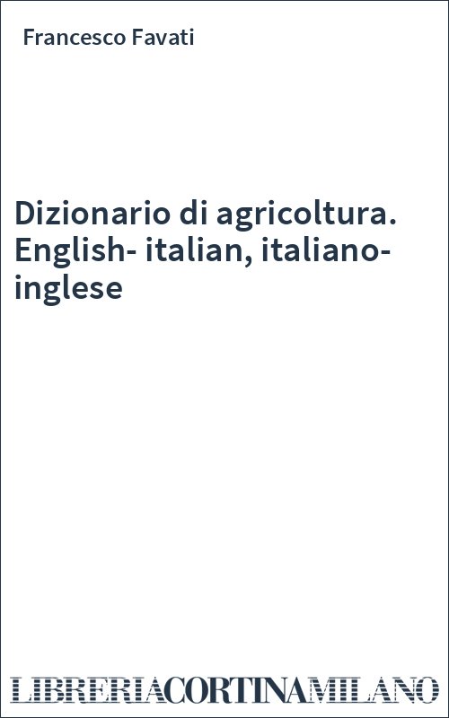 Dizionario di agricoltura. English-italian, italiano-inglese