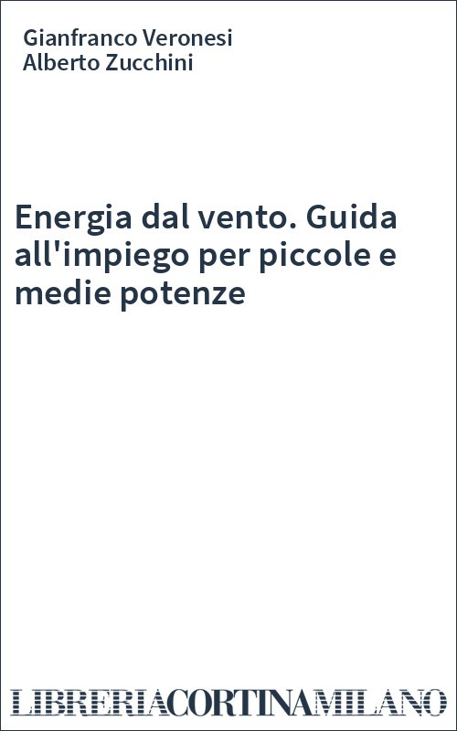 Energia dal vento. Guida all'impiego per piccole e medie potenze