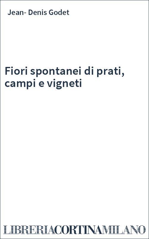 Fiori spontanei di prati, campi e vigneti