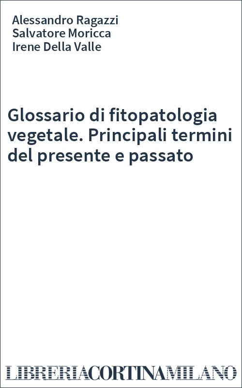 Glossario di fitopatologia vegetale. Principali termini del presente e passato