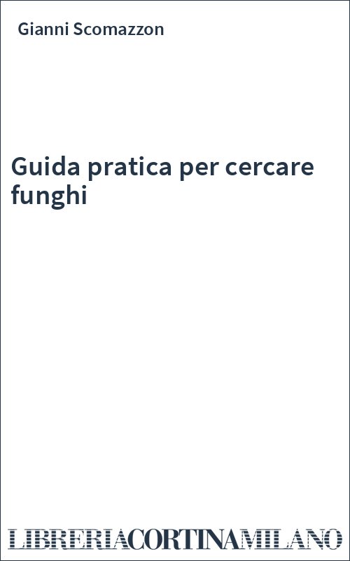 Guida pratica per cercare funghi