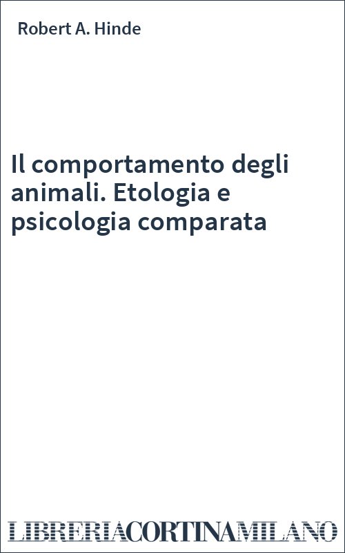 Il comportamento degli animali. Etologia e psicologia comparata