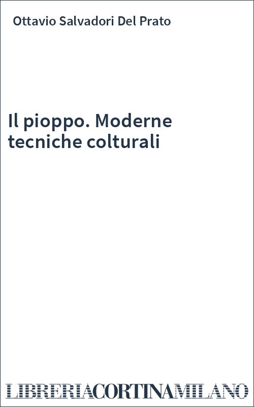 Il pioppo. Moderne tecniche colturali