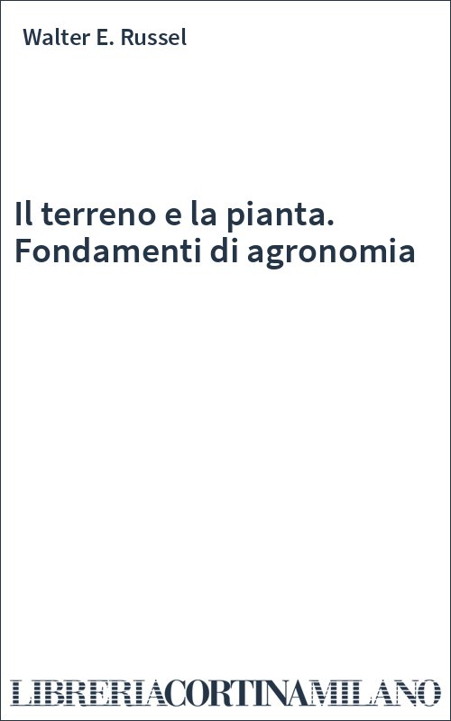 Il terreno e la pianta. Fondamenti di agronomia