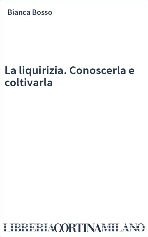 La liquirizia. Conoscerla e coltivarla