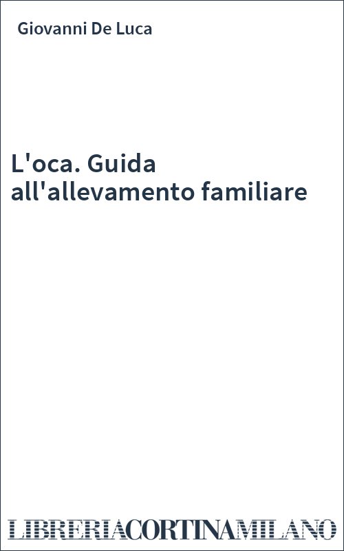 L'oca. Guida all'allevamento familiare