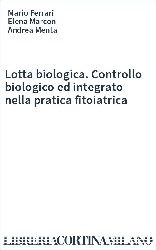Lotta biologica. Controllo biologico ed integrato nella pratica fitoiatrica