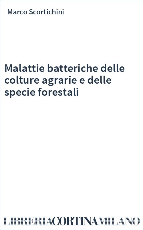 Malattie batteriche delle colture agrarie e delle specie forestali