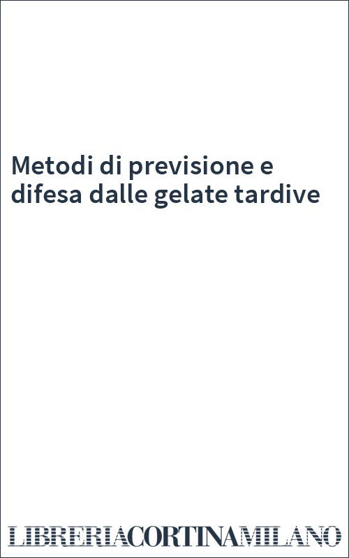 Metodi di previsione e difesa dalle gelate tardive
