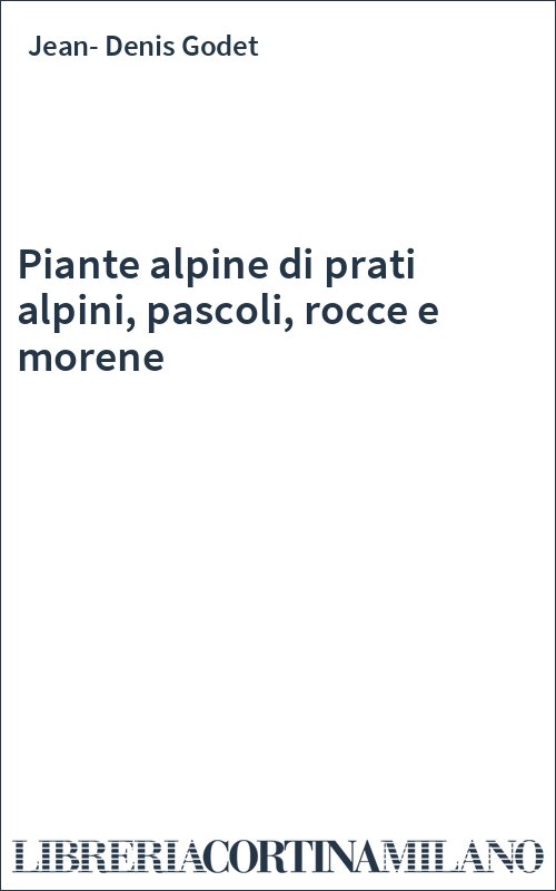 Piante alpine di prati alpini, pascoli, rocce e morene