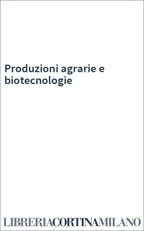 Produzioni agrarie e biotecnologie