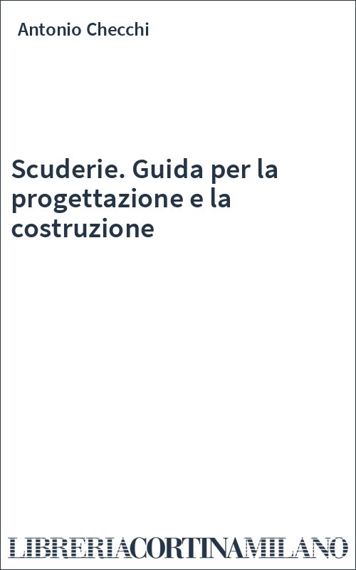 Scuderie. Guida per la progettazione e la costruzione
