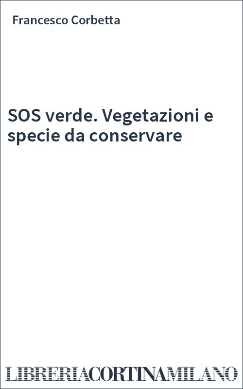 SOS verde. Vegetazioni e specie da conservare
