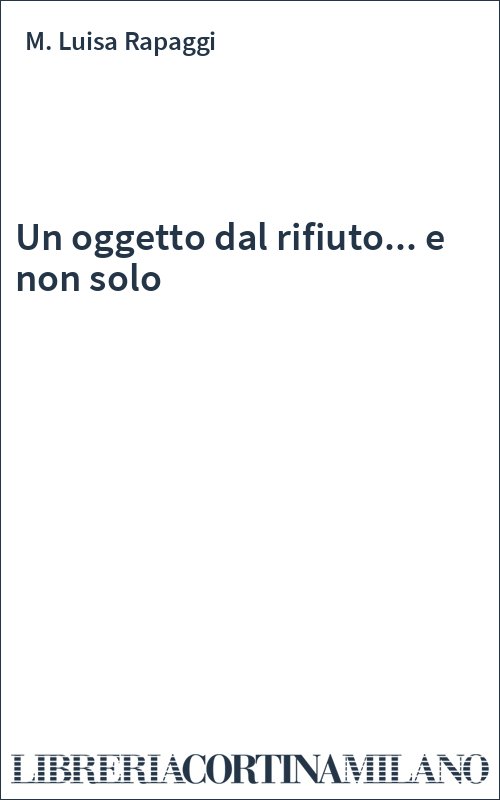Un oggetto dal rifiuto... e non solo