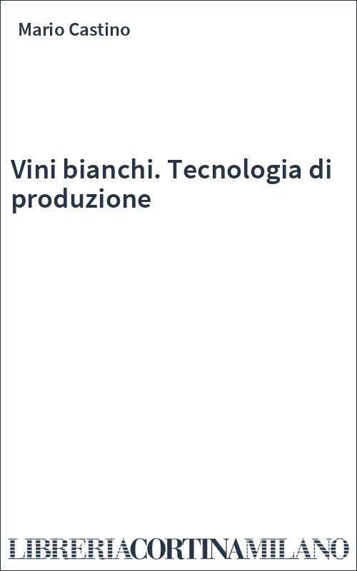 Vini bianchi. Tecnologia di produzione