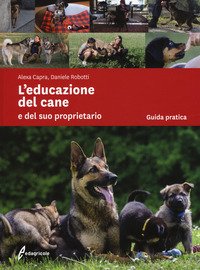 L'educazione del cane e del suo proprietario - Alexa Capra, Daniele Robotti