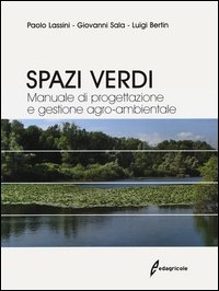 Spazi verdi. Manuale di progettazione e gestione agro-ambientale