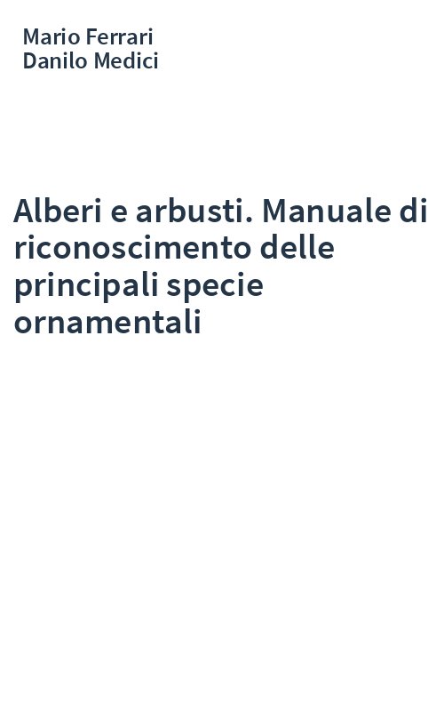 Alberi e arbusti. Manuale di riconoscimento delle principali specie ornamentali