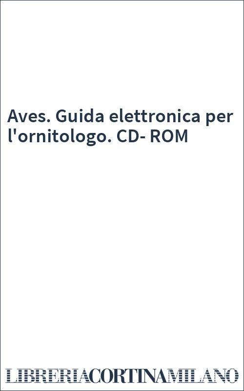Aves. Guida elettronica per l'ornitologo. CD-ROM