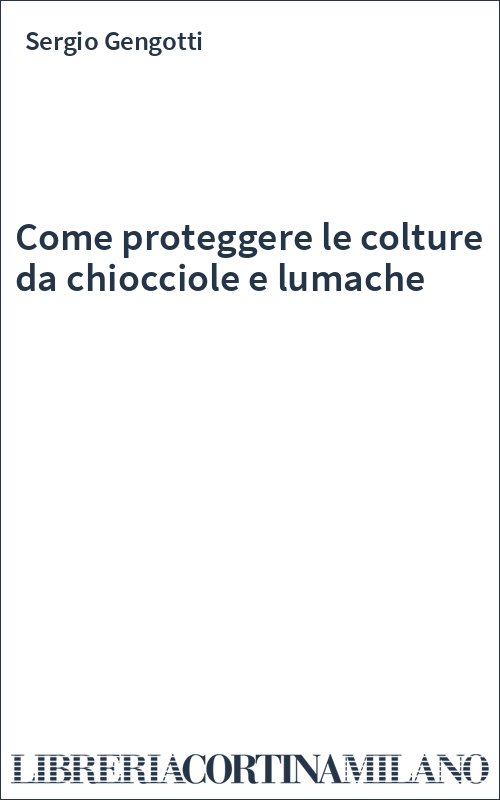 Come proteggere le colture da chiocciole e lumache