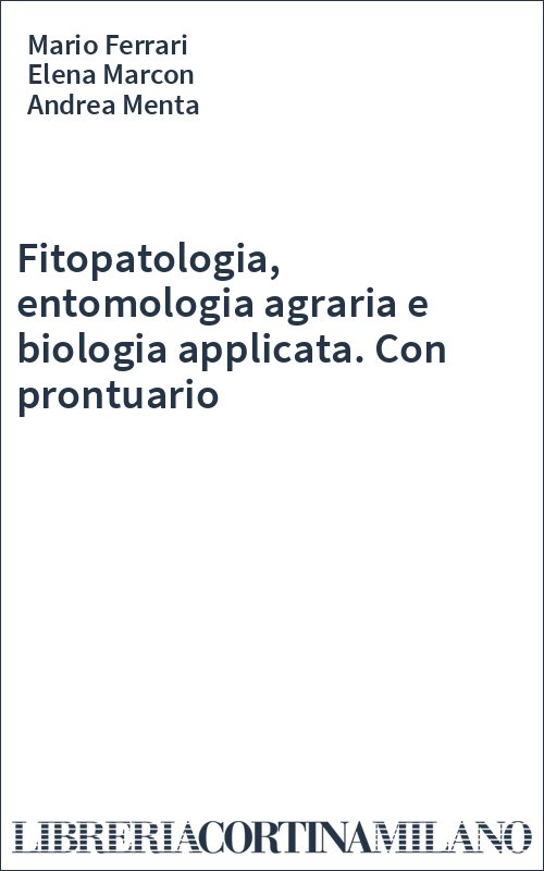 Fitopatologia, entomologia agraria e biologia applicata. Con prontuario