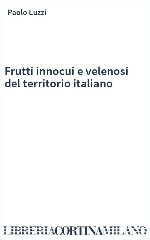 Frutti innocui e velenosi del territorio italiano