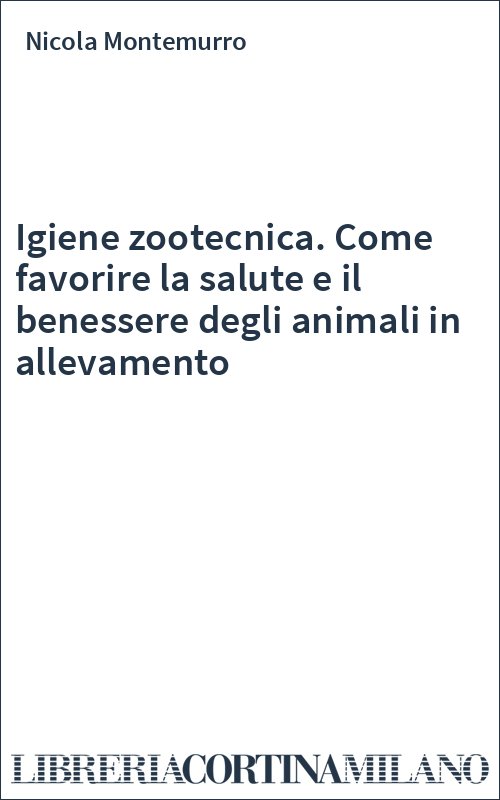 Igiene zootecnica. Come favorire la salute e il benessere degli animali in allevamento