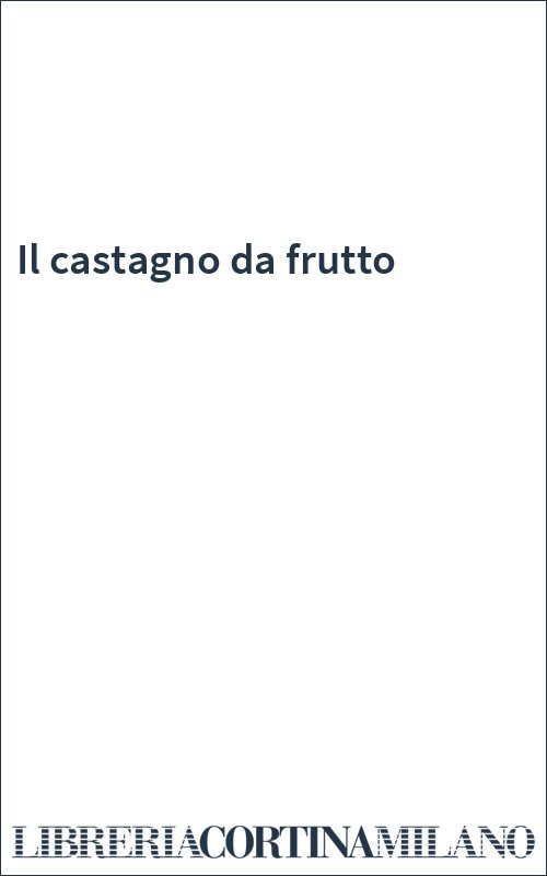 Il castagno da frutto