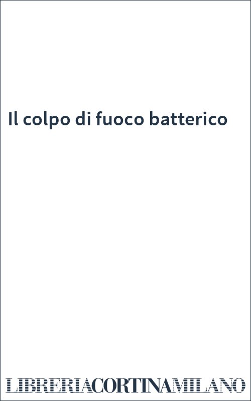 Il colpo di fuoco batterico