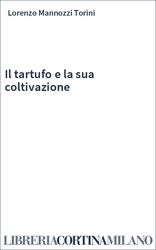 Il tartufo e la sua coltivazione