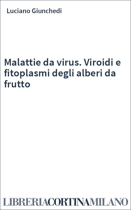 Malattie da virus. Viroidi e fitoplasmi degli alberi da frutto