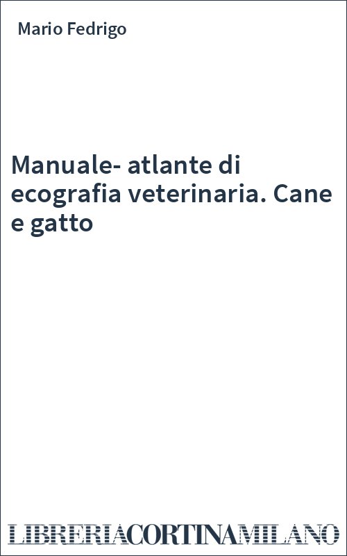 Manuale-atlante di ecografia veterinaria. Cane e gatto