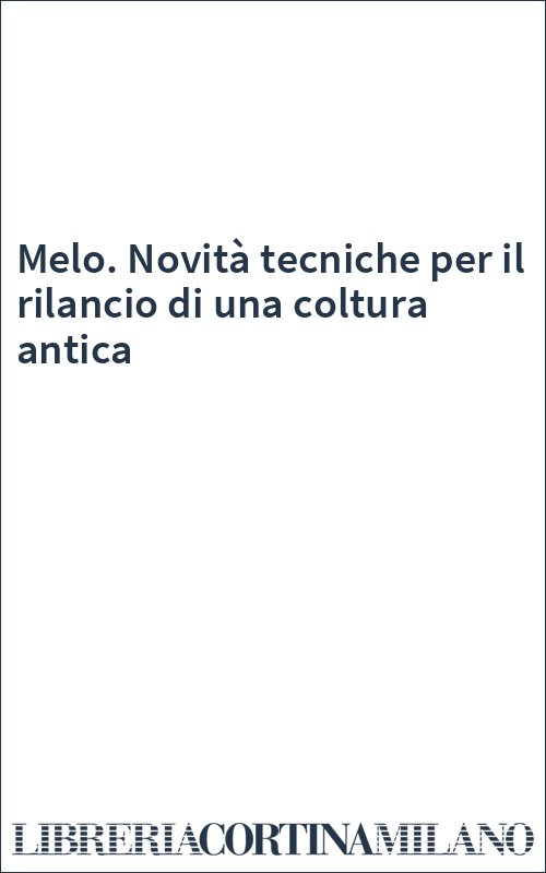 Melo. Novità tecniche per il rilancio di una coltura antica