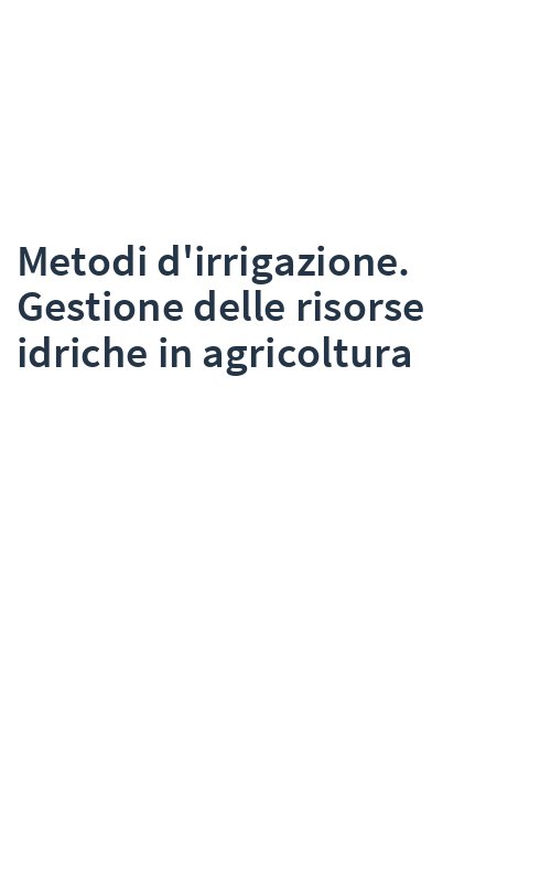 Metodi d'irrigazione. Gestione delle risorse idriche in agricoltura