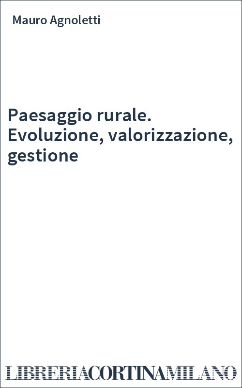 Paesaggio rurale. Evoluzione, valorizzazione, gestione