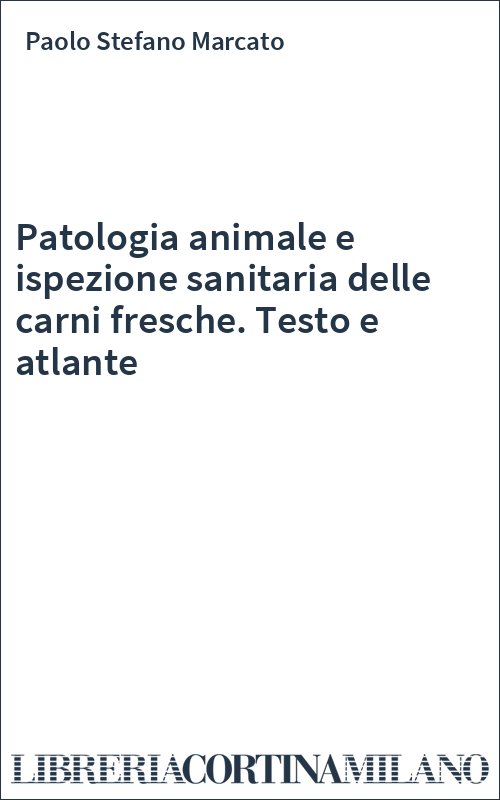 Patologia animale e ispezione sanitaria delle carni fresche. Testo e atlante
