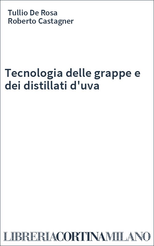 Tecnologia delle grappe e dei distillati d'uva