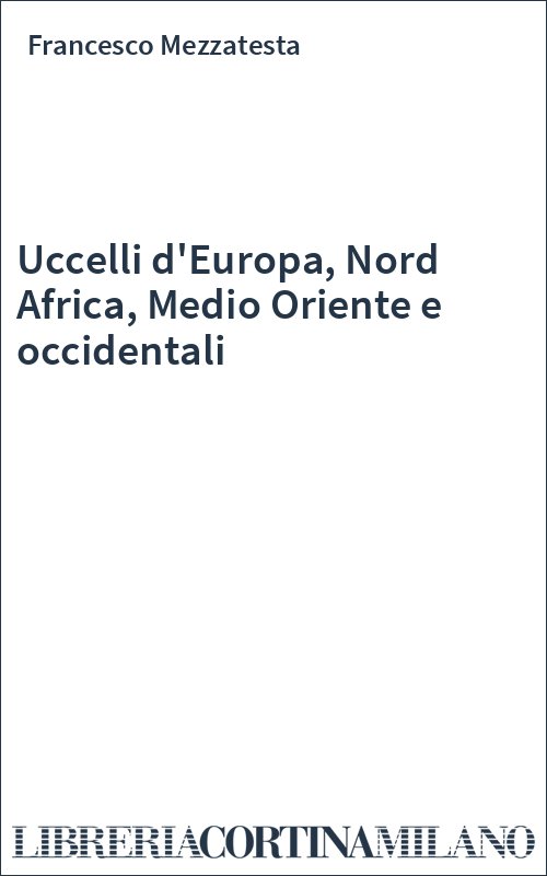 Uccelli d'Europa, Nord Africa, Medio Oriente e occidentali