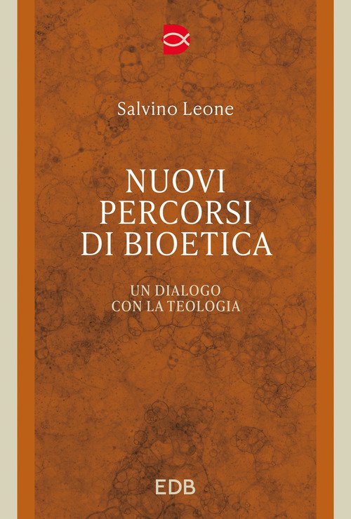 Nuovi percorsi di bioetica. Un dialogo con la teologia